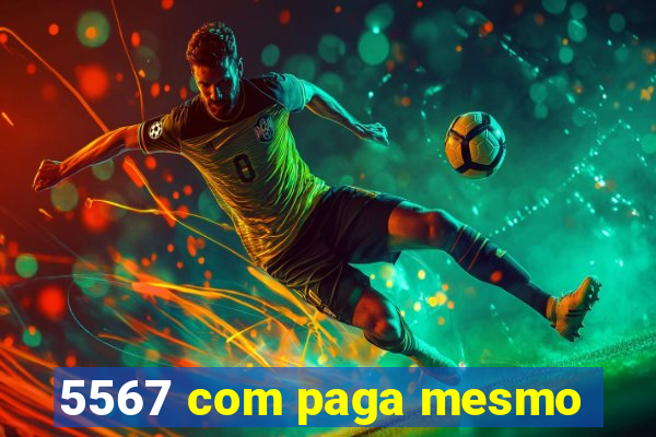 5567 com paga mesmo